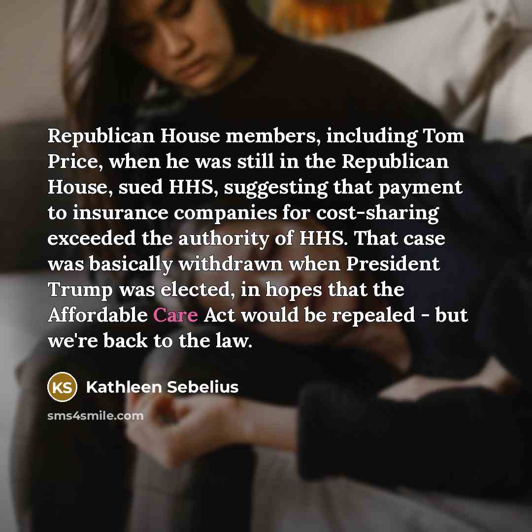“Republican House members, including Tom Price, when he was still…” quote by Kathleen Sebelius