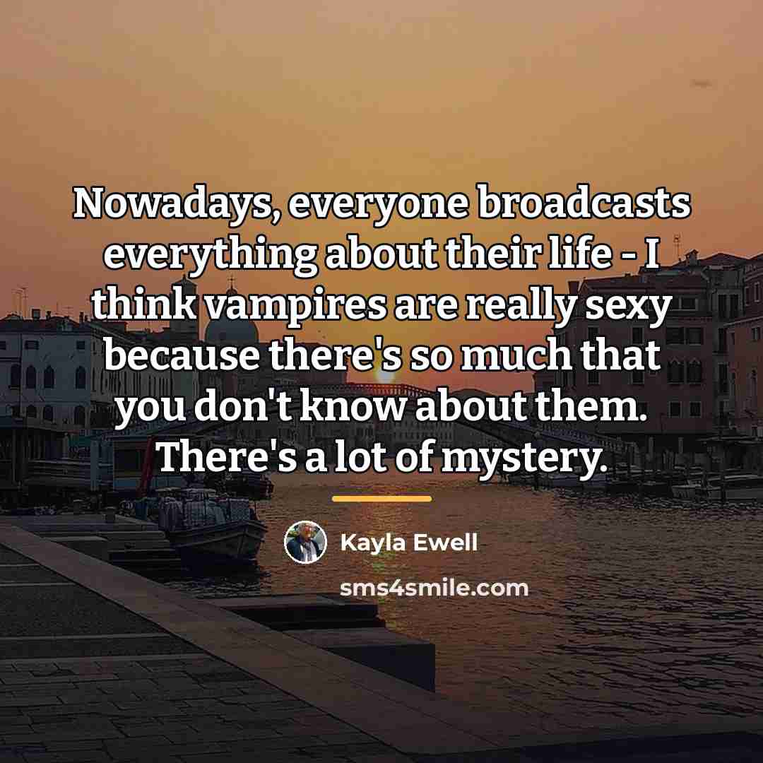 “Nowadays, everyone broadcasts everything about their life - I think…” quote by Kayla Ewell