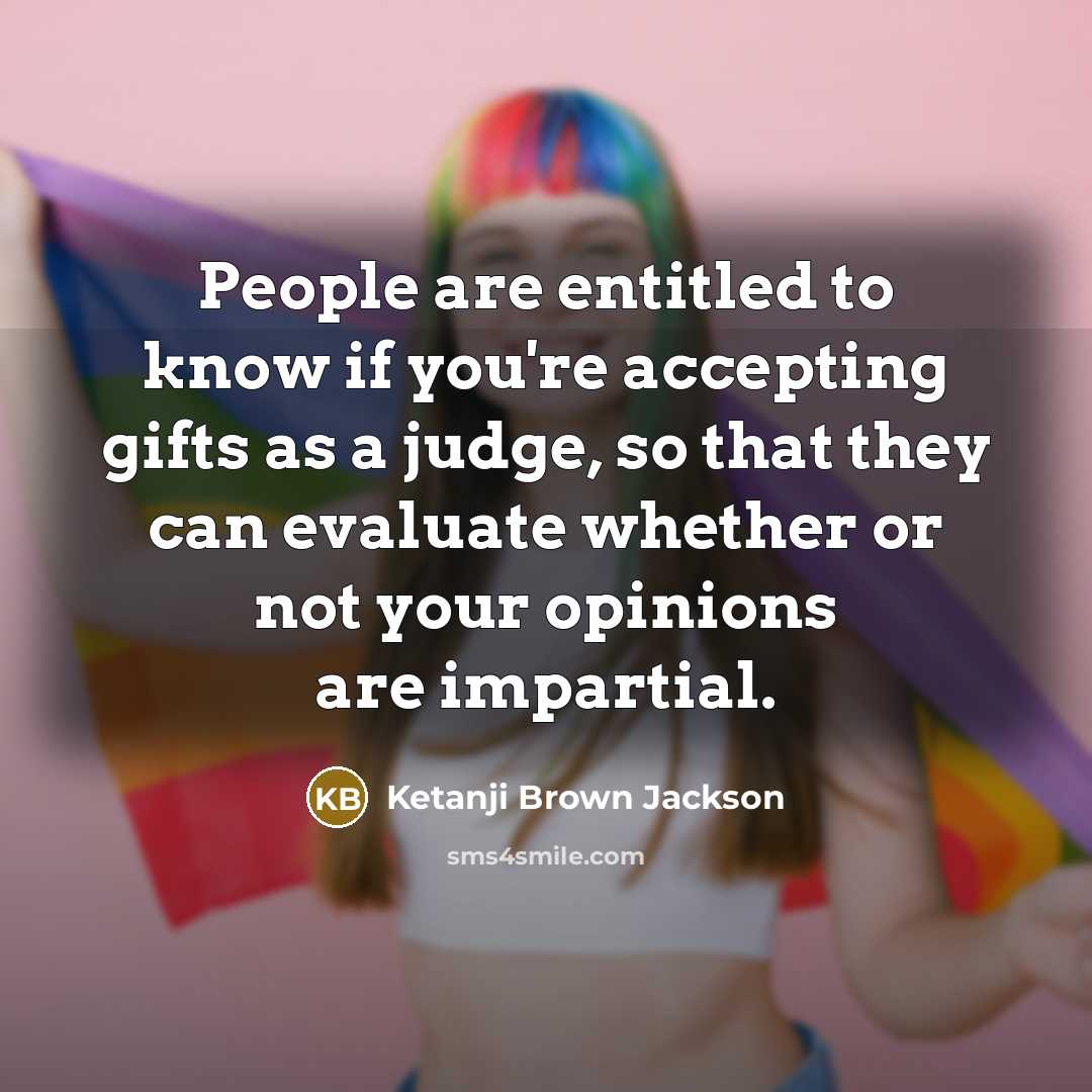 “People are entitled to know if you're accepting gifts as…” quote by Ketanji Brown Jackson