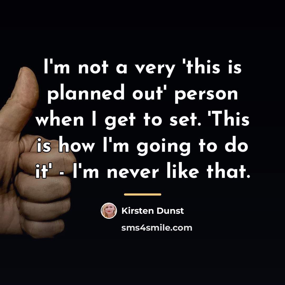 “I'm not a very 'this is planned out' person when…” quote by Kirsten Dunst