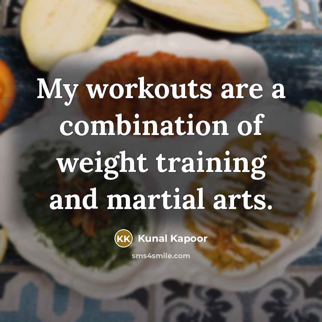 “My workouts are a combination of weight training and martial…” quote by Kunal Kapoor