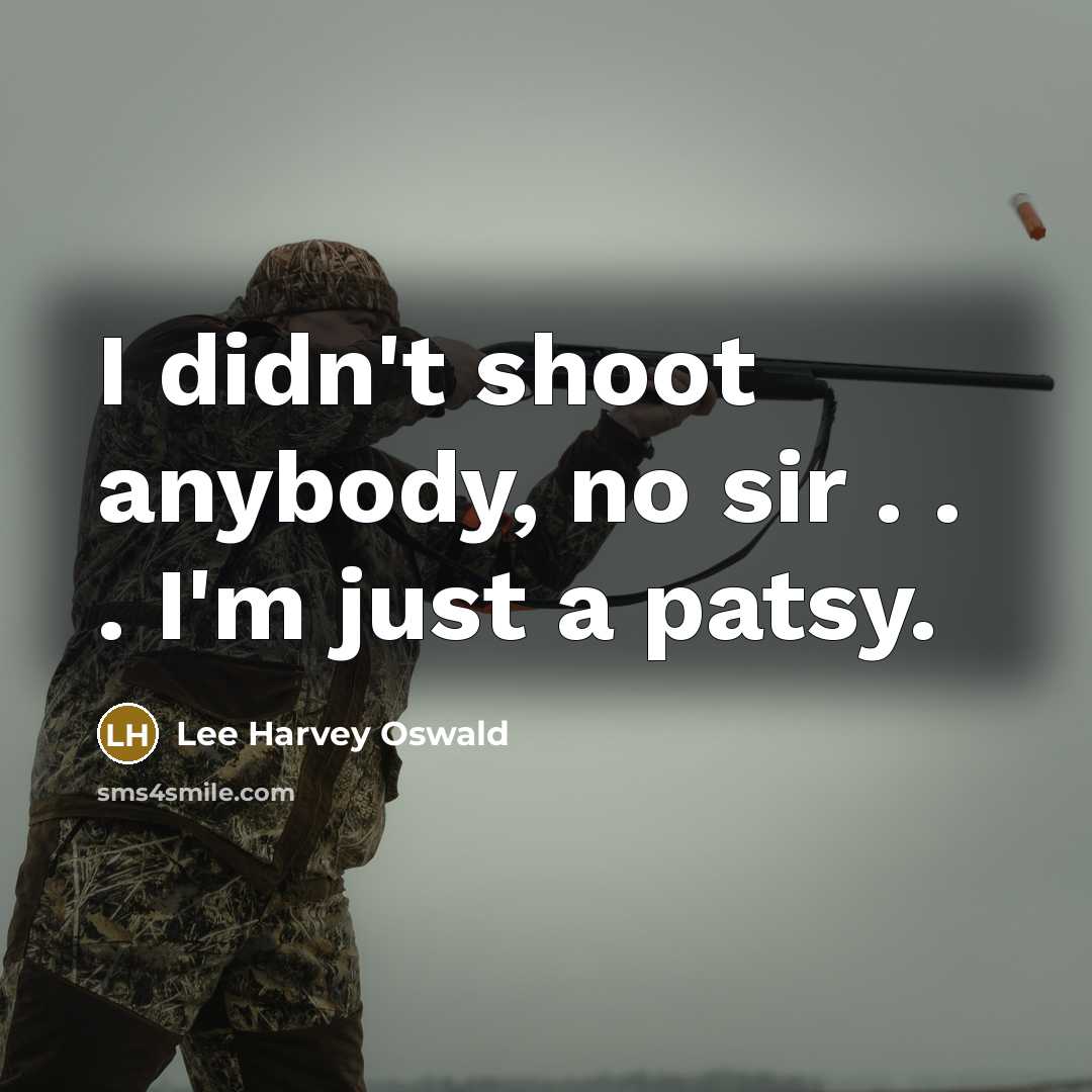 “I didn't shoot anybody, no sir . . . I'm…” quote by Lee Harvey Oswald