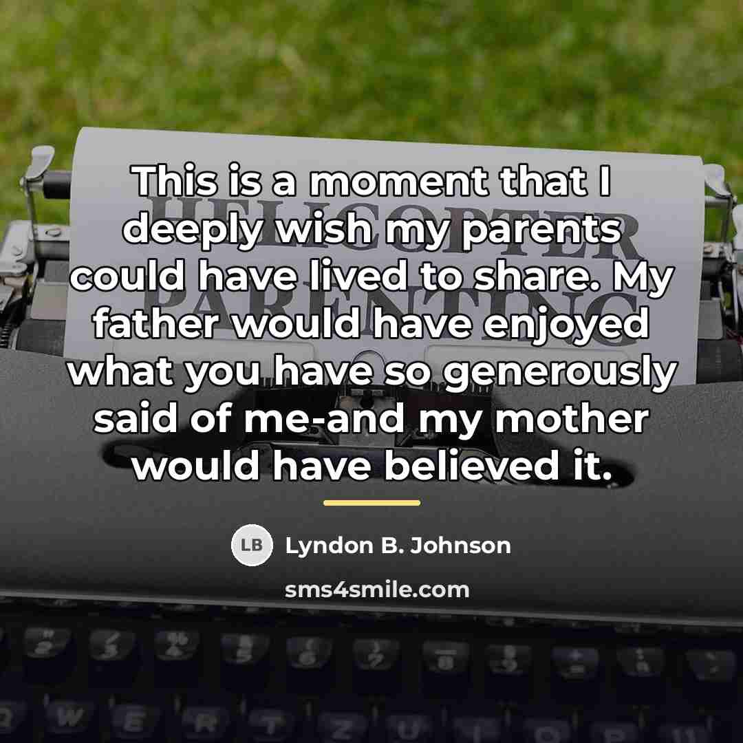 “This is a moment that I deeply wish my parents…” quote by Lyndon B. Johnson