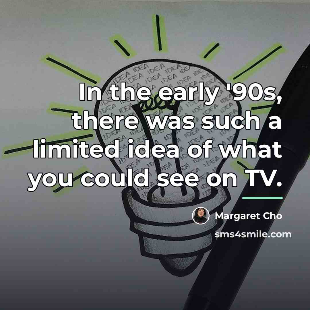 “In the early '90s, there was such a limited idea…” quote by Margaret Cho