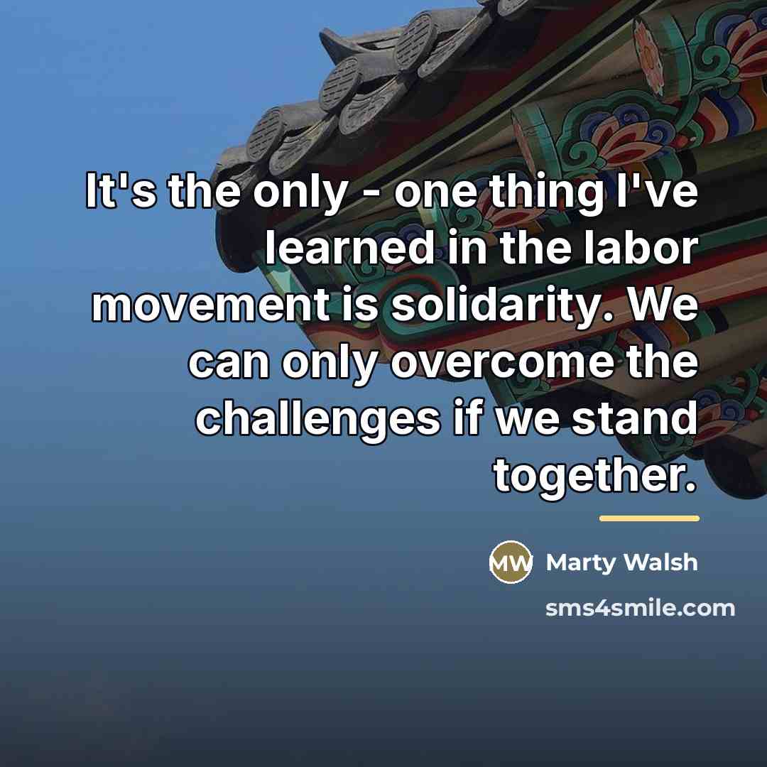 “It's the only - one thing I've learned in the…” quote by Marty Walsh