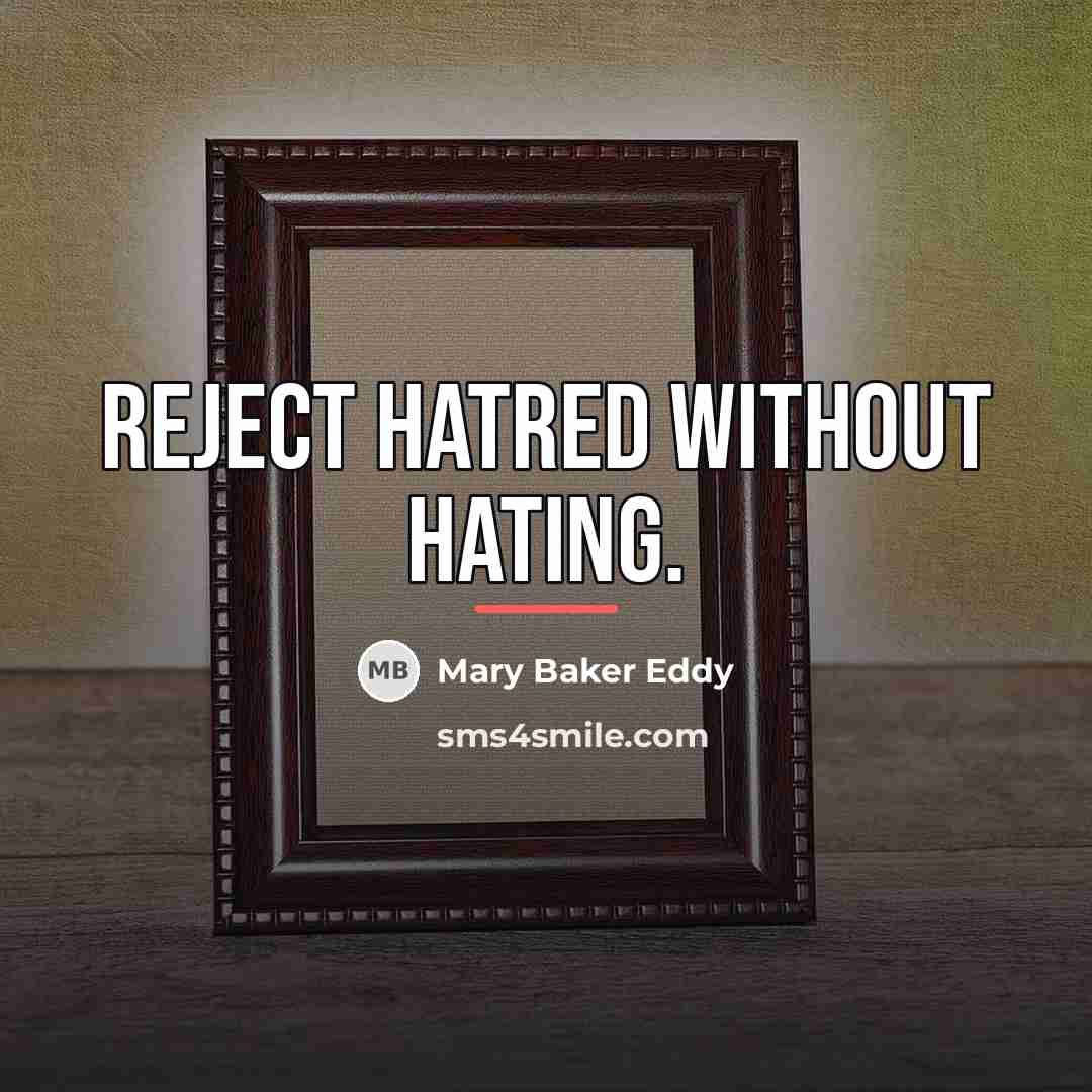 “Reject hatred without hating.…” quote by Mary Baker Eddy