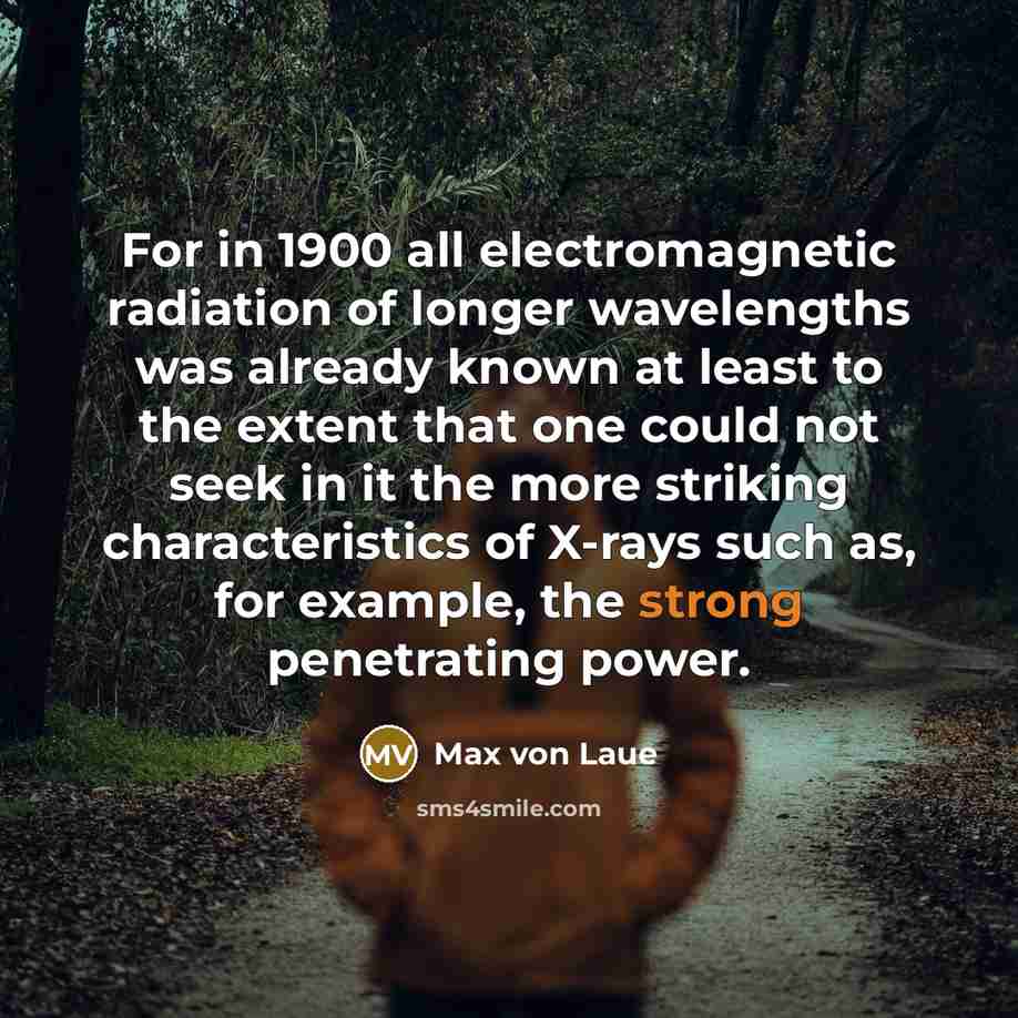“For in 1900 all electromagnetic radiation of longer wavelengths was…” quote by Max von Laue