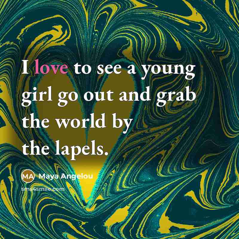 “I love to see a young girl go out and…” quote by Maya Angelou