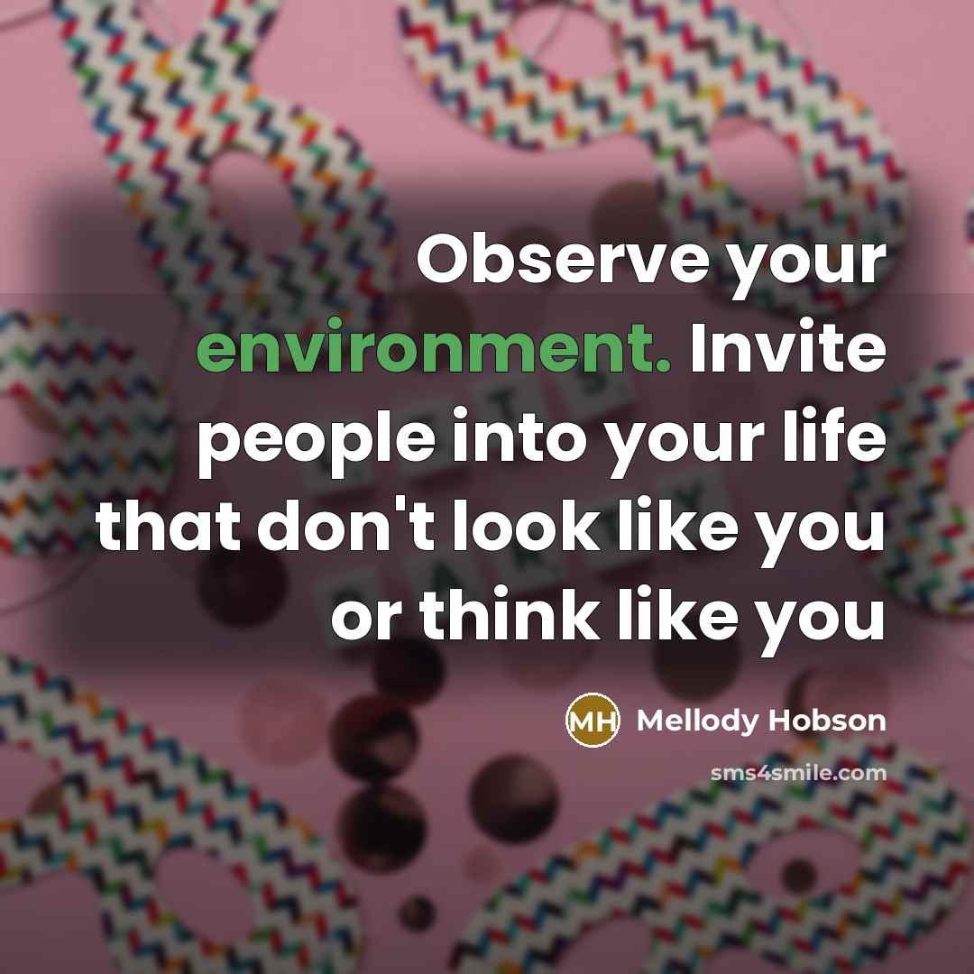 “Observe your environment. Invite people into your life that don't…” quote by Mellody Hobson