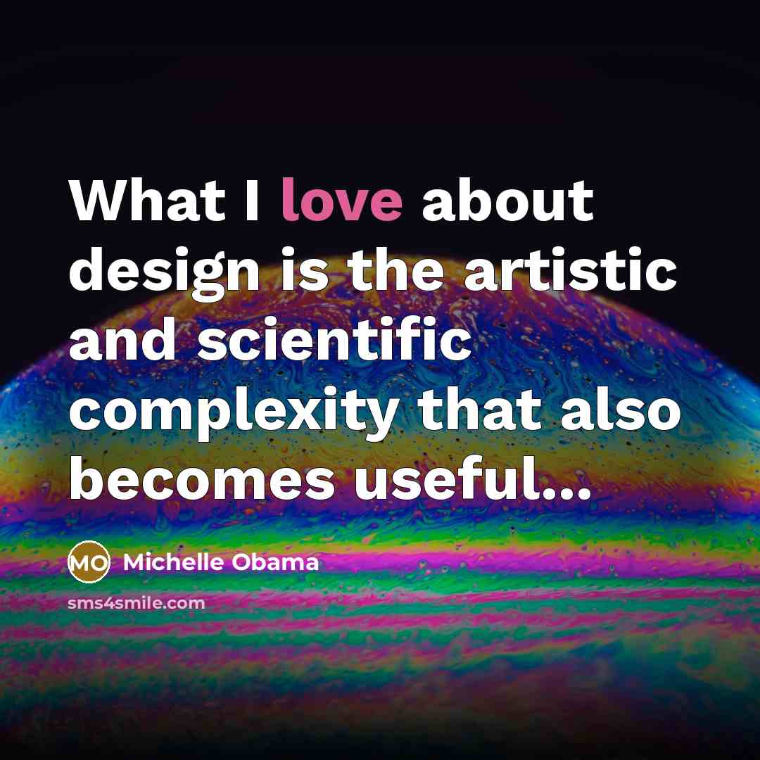“What I love about design is the artistic and scientific…” quote by Michelle Obama