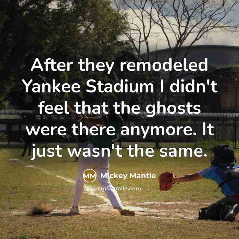 “After they remodeled Yankee Stadium I didn't feel that the…” quote by Mickey Mantle