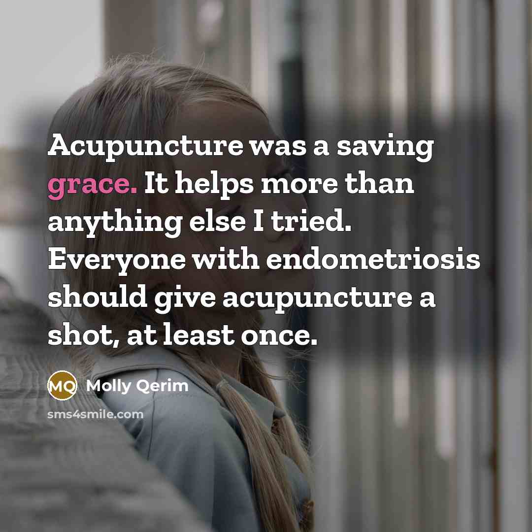 “Acupuncture was a saving grace. It helps more than anything else I tried. Everyone with endometriosis should give acupuncture a shot, at least once.” quote by Molly Qerim