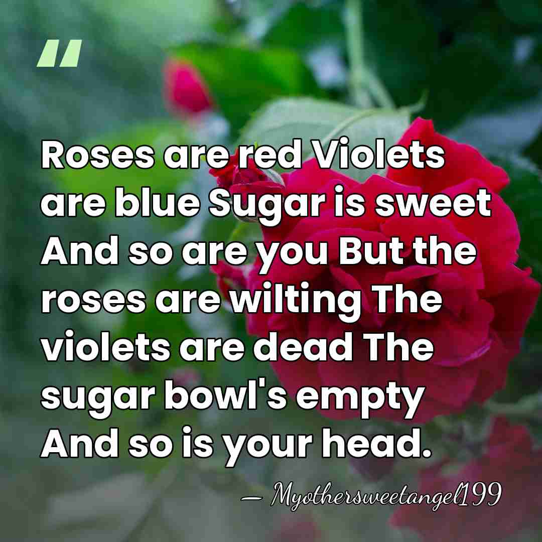 Roses are red Violets are blue Sugar is sweet And so are&hellip; - Myothersweetangel199