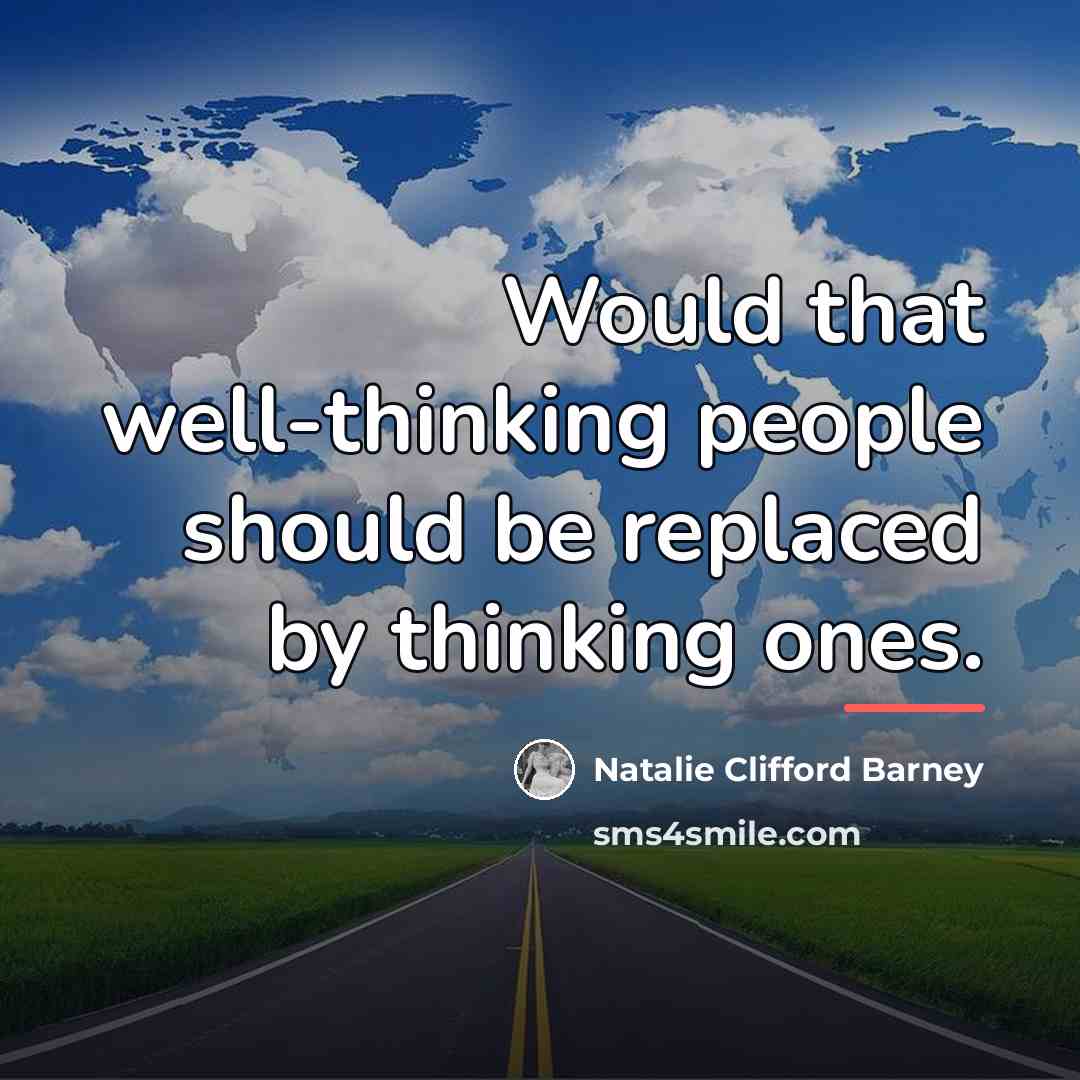 “Would that well-thinking people should be replaced by thinking ones.…” quote by Natalie Clifford Barney