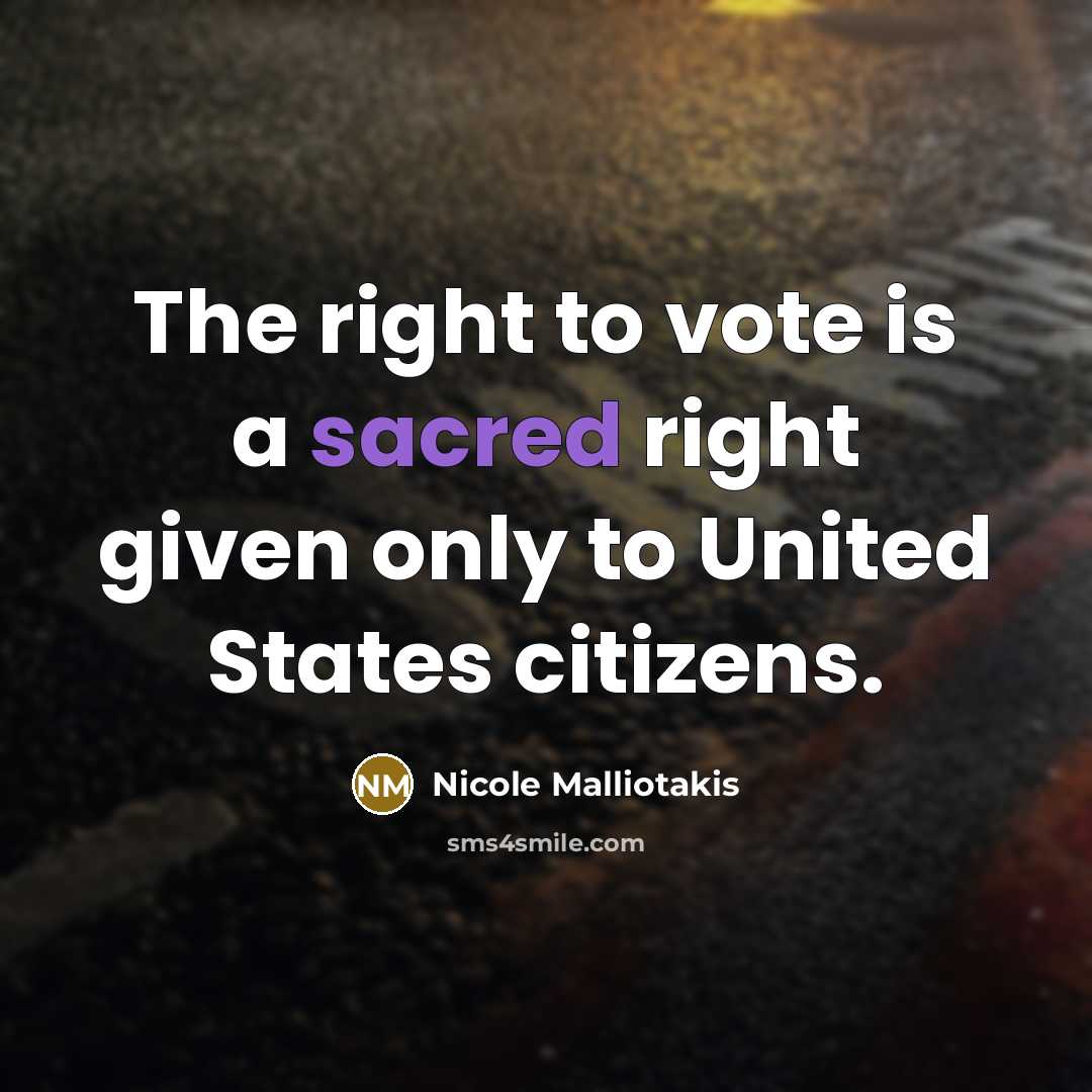 “The right to vote is a sacred right given only to United States citizens.” quote by Nicole Malliotakis