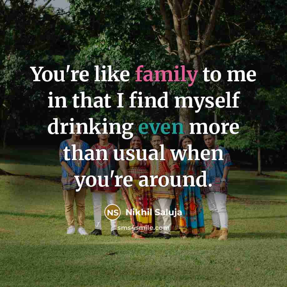 “You're like family to me in that I find myself…” quote by Nikhil Saluja
