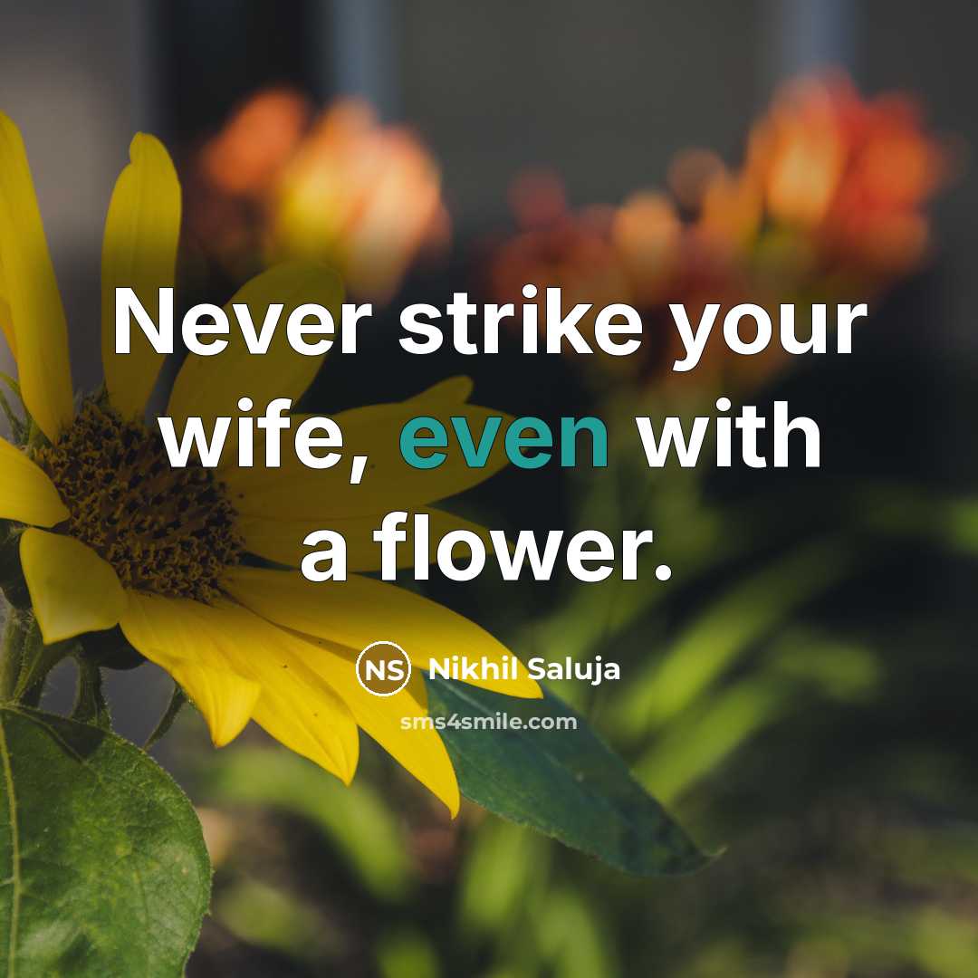 “Never strike your wife, even with a flower.…” quote by Nikhil Saluja