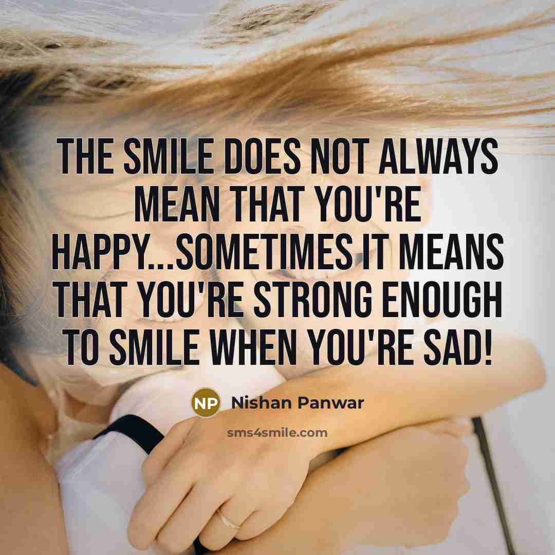 “The smile does not always mean that you're happy...Sometimes it…” quote by Nishan Panwar