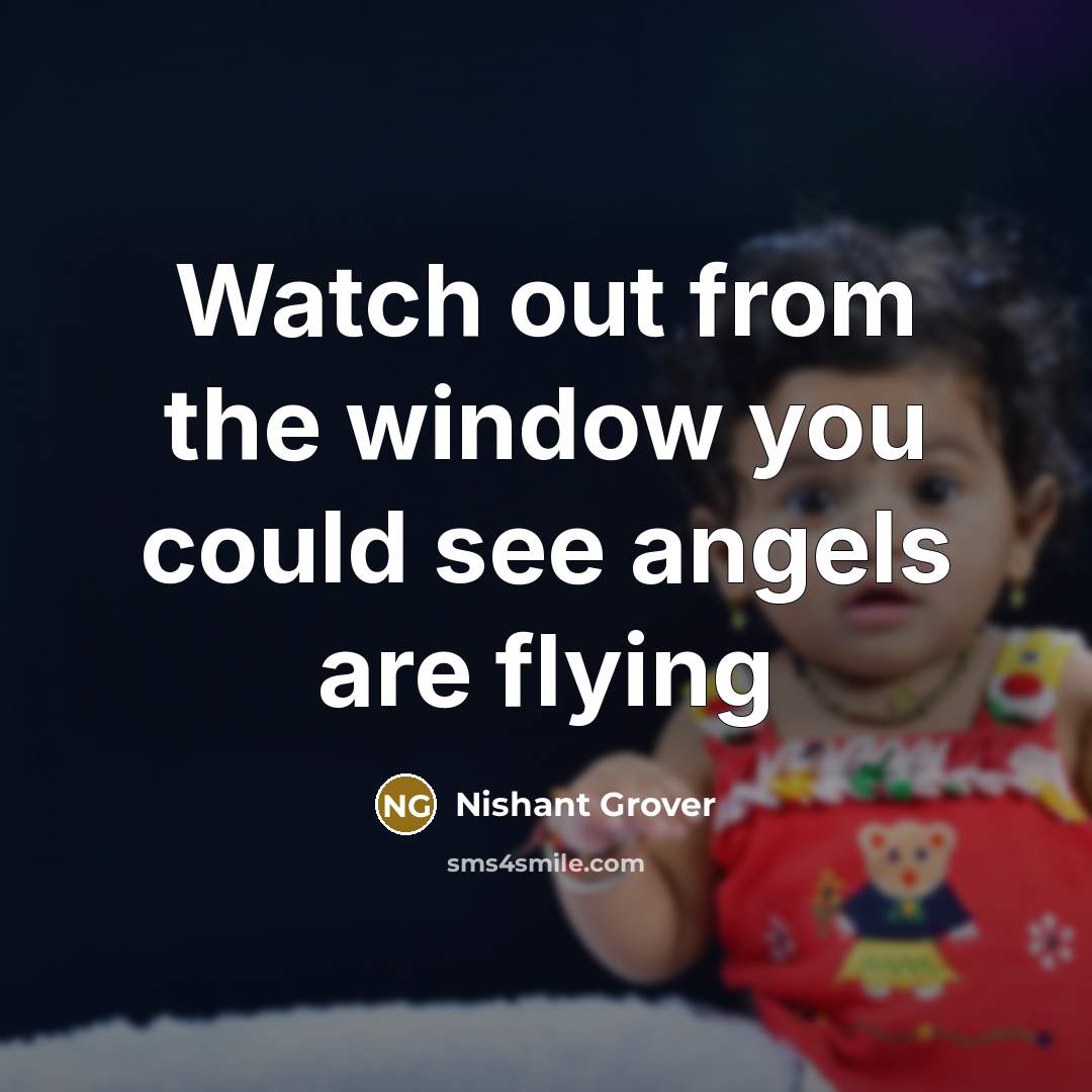 “Watch out from the window you could see angels are flying” quote by Nishant Grover