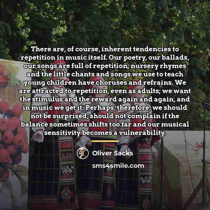 “There are, of course, inherent tendencies to repetition in music…” quote by Oliver Sacks
