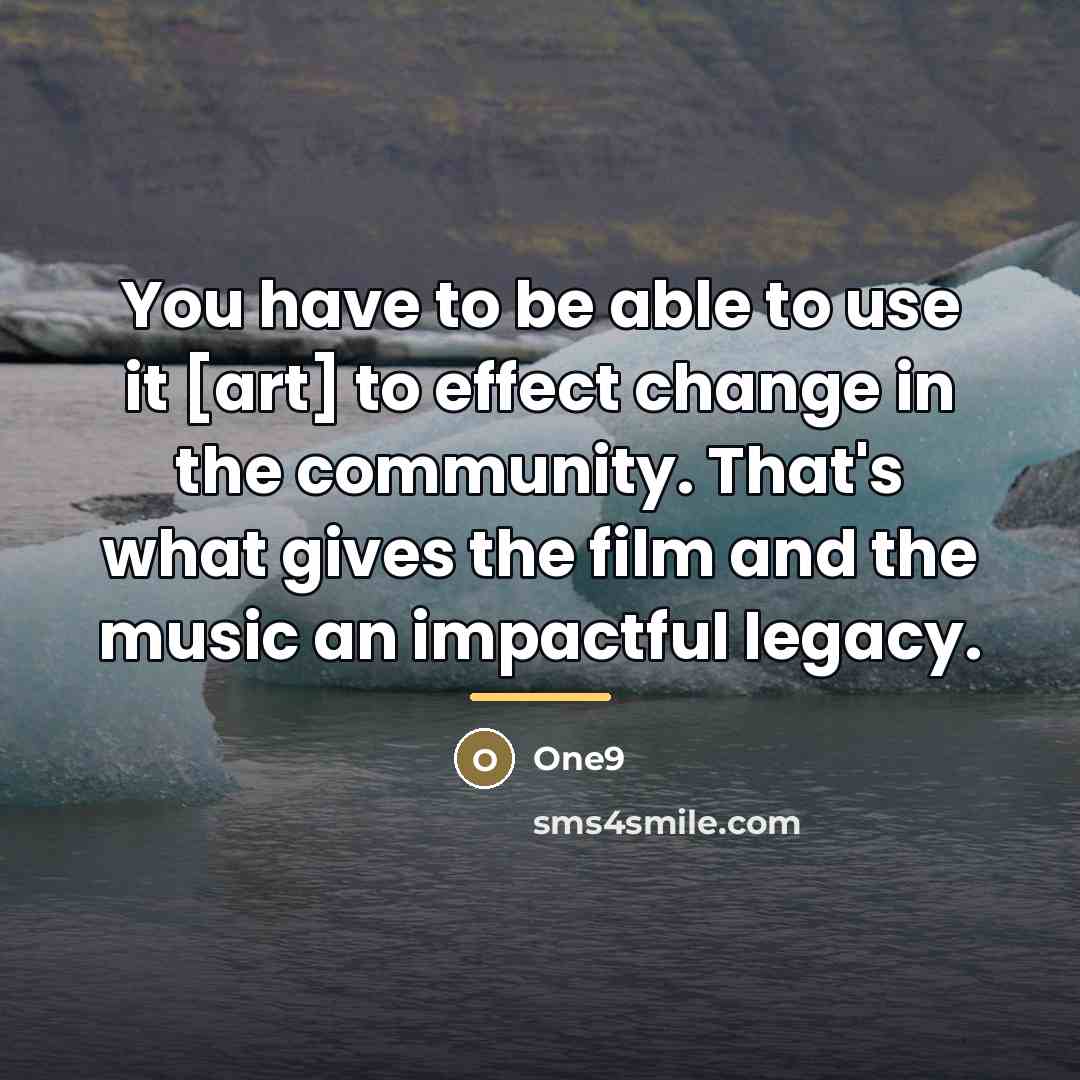 “You have to be able to use it [art] to…” quote by One9