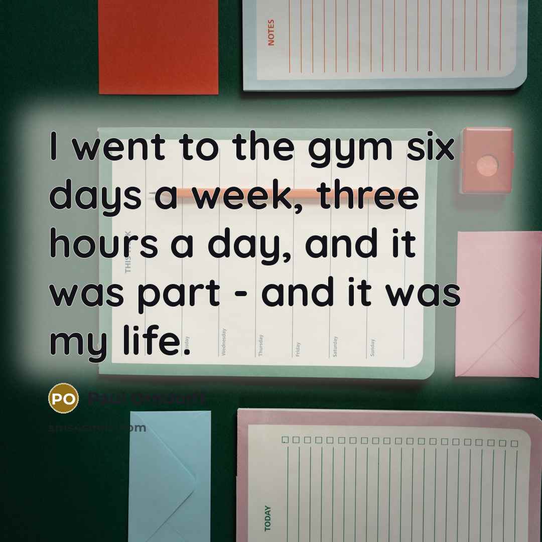 “I went to the gym six days a week, three…” quote by Paul Orndorff