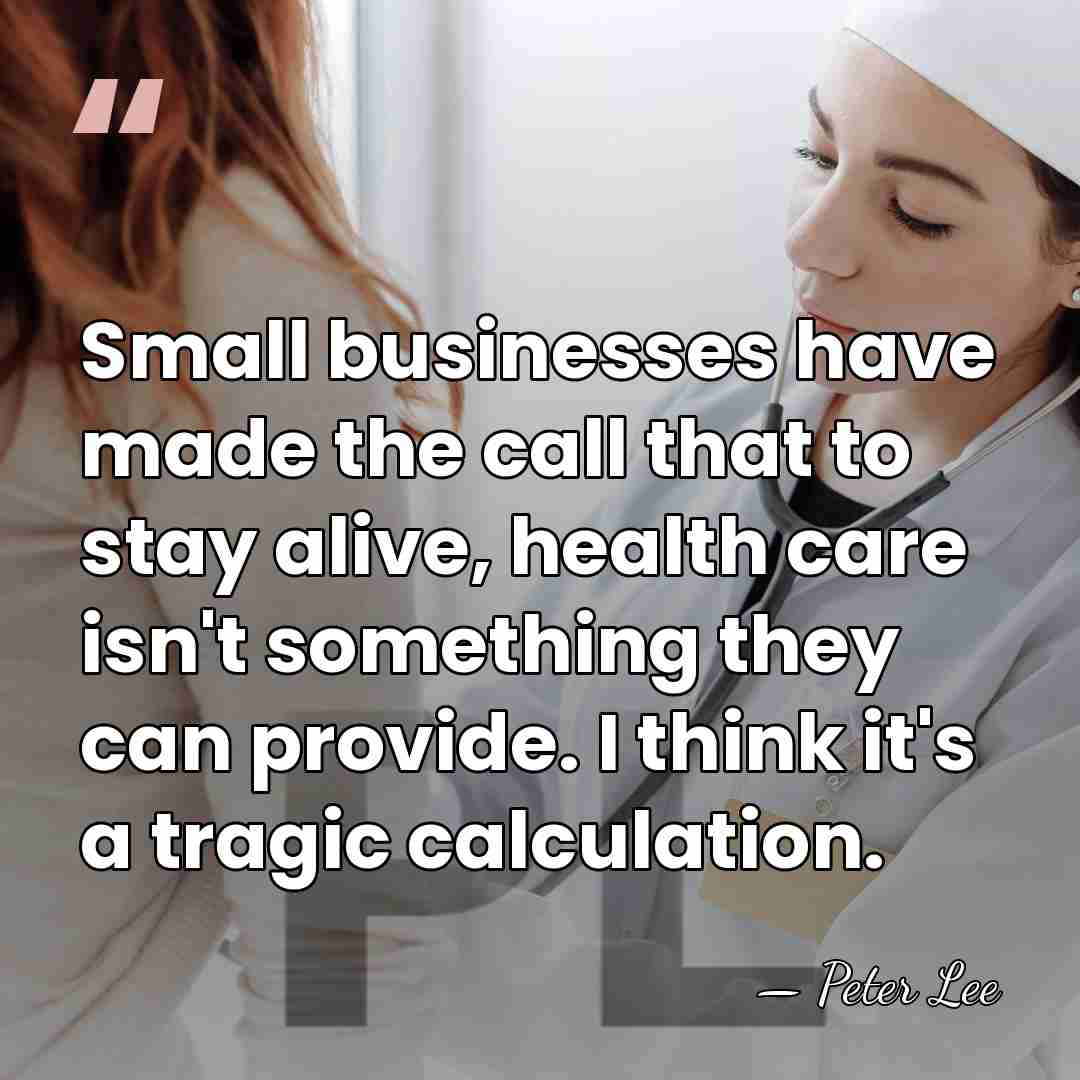 Small businesses have made the call that to stay alive, health care&hellip; - Peter Lee