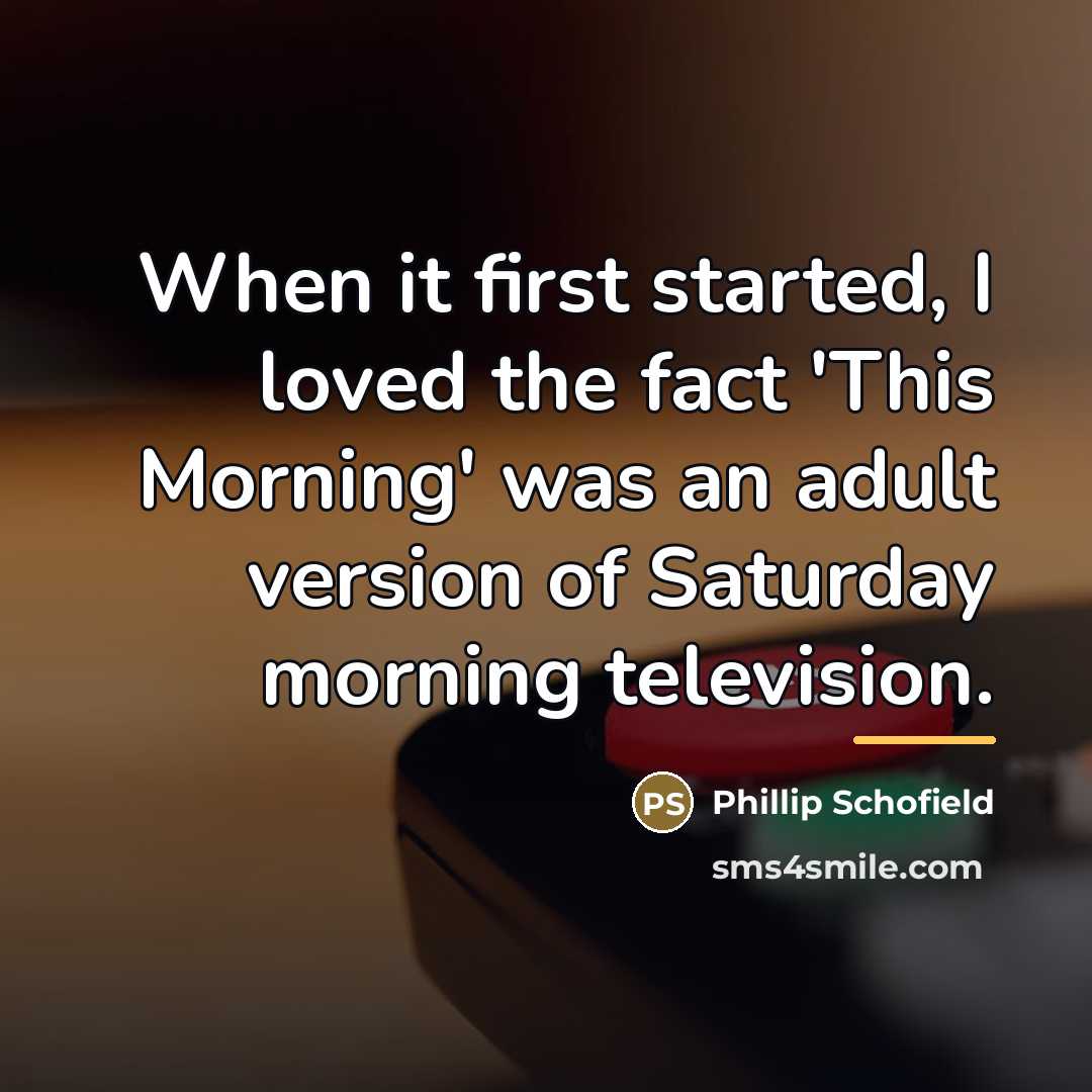 “When it first started, I loved the fact 'This Morning'…” quote by Phillip Schofield