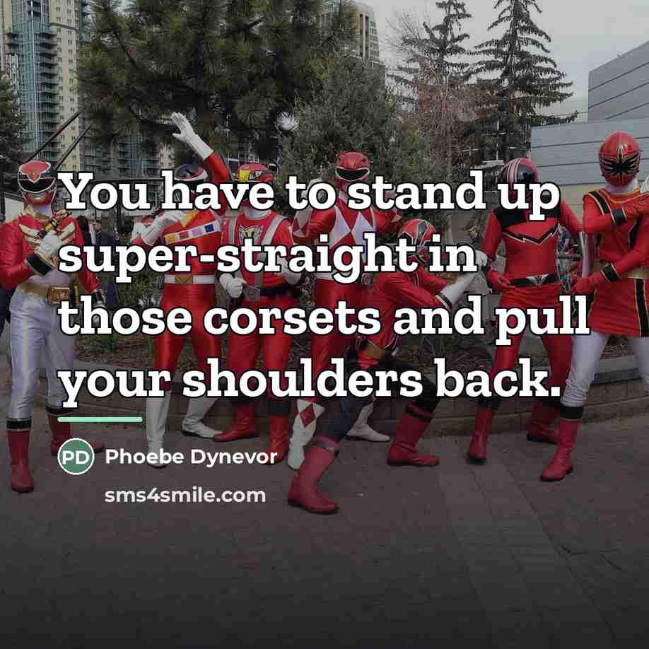 “You have to stand up super-straight in those corsets and…” quote by Phoebe Dynevor
