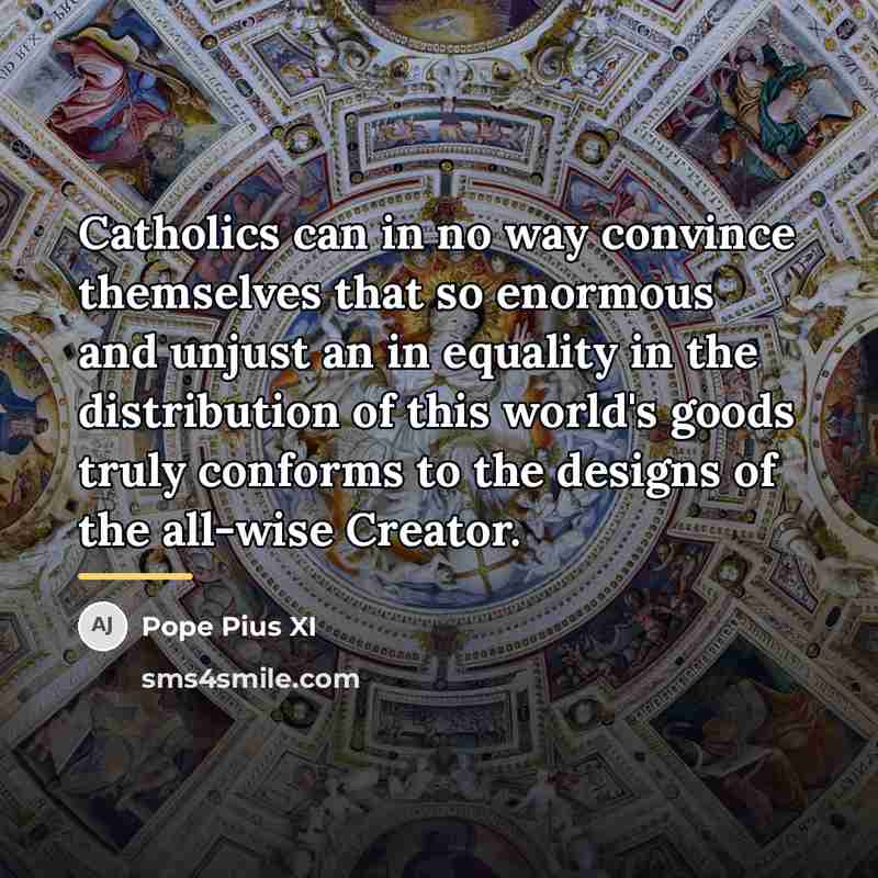 “Catholics can in no way convince themselves that so enormous…” quote by Pope Pius XI