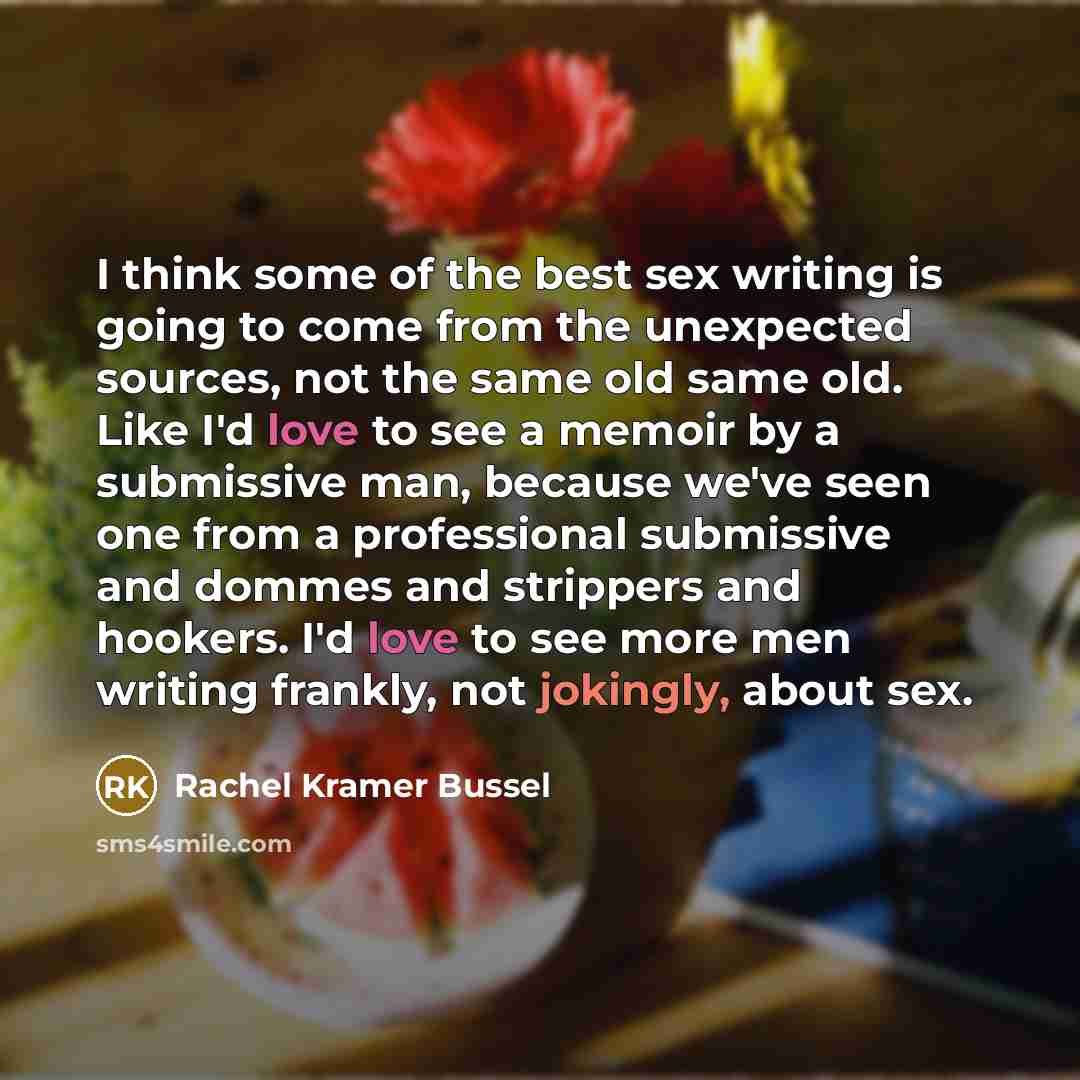 “I think some of the best sex writing is going…” quote by Rachel Kramer Bussel