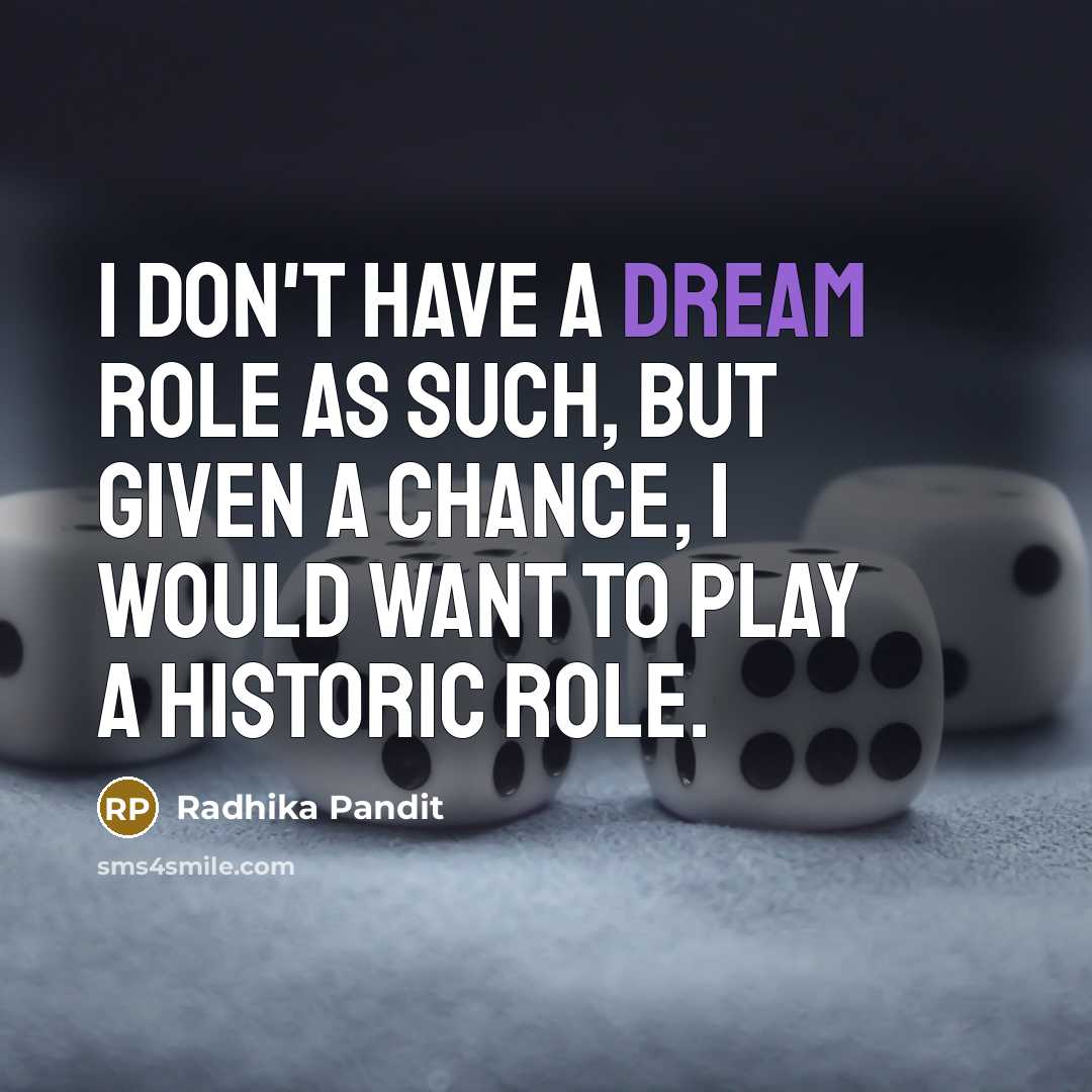 “I don't have a dream role as such, but given…” quote by Radhika Pandit