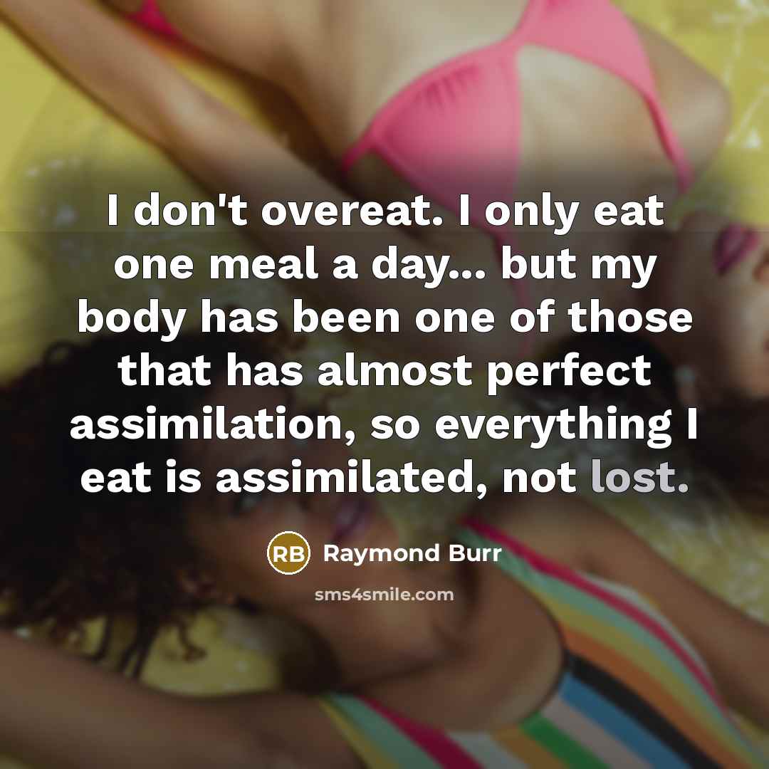 “I don't overeat. I only eat one meal a day...…” quote by Raymond Burr