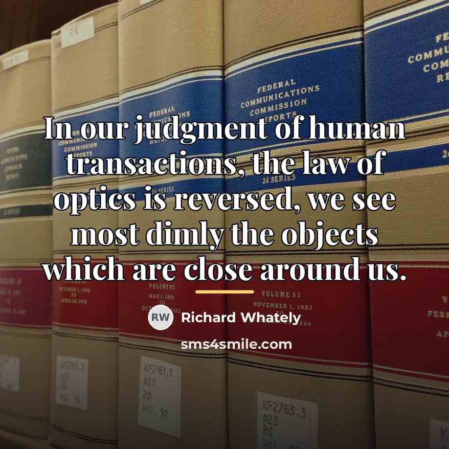“In our judgment of human transactions, the law of optics…” quote by Richard Whately