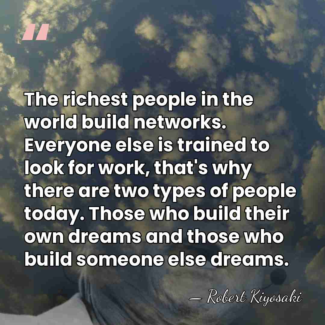 The richest people in the world build networks. Everyone else is trained&hellip; - Robert Kiyosaki