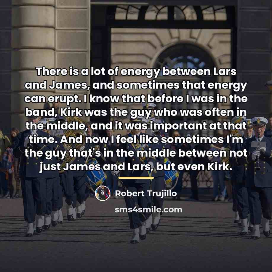 “There is a lot of energy between Lars and James,…” quote by Robert Trujillo