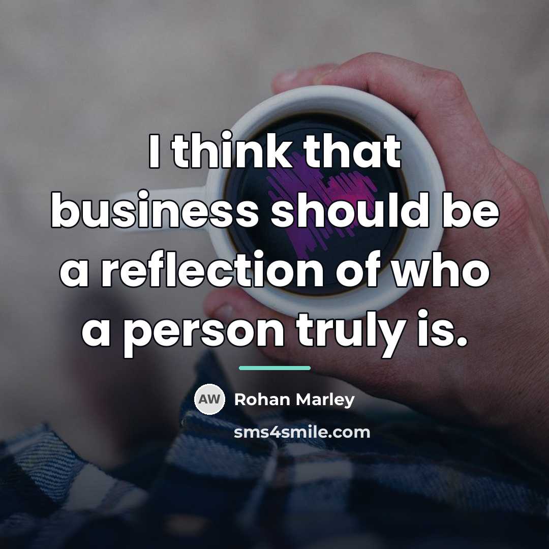 “I think that business should be a reflection of who…” quote by Rohan Marley