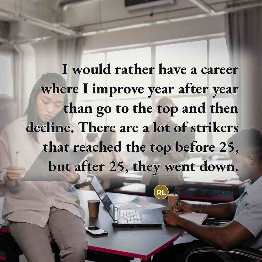 “I would rather have a career where I improve year…” quote by Romelu Lukaku