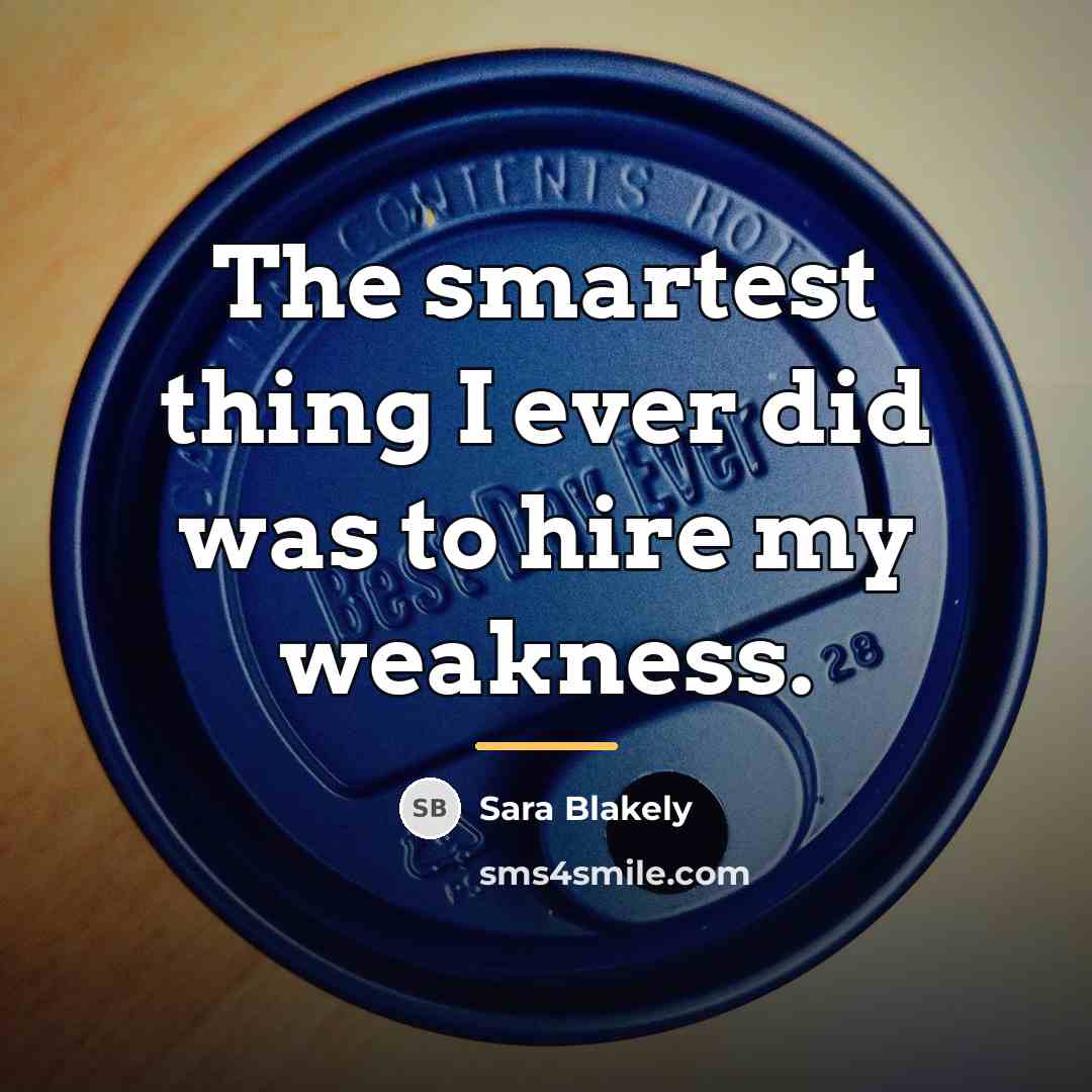 “The smartest thing I ever did was to hire my…” quote by Sara Blakely
