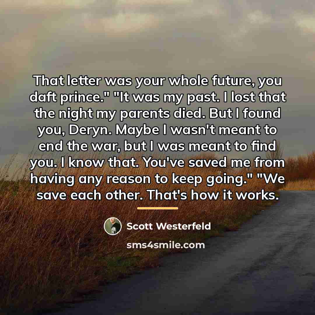“That letter was your whole future, you daft prince." "It…” quote by Scott Westerfeld
