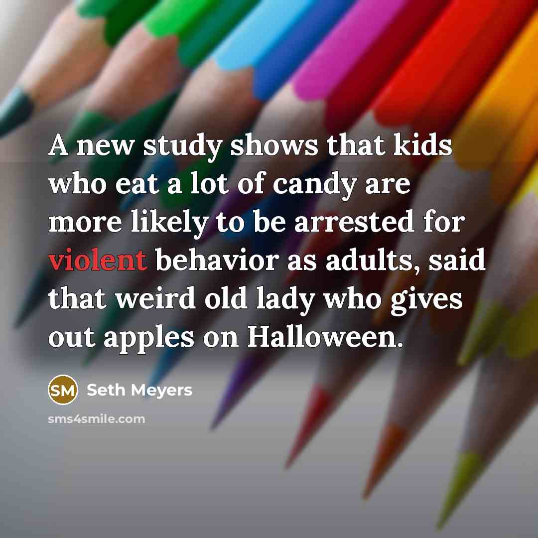 “A new study shows that kids who eat a lot…” quote by Seth Meyers