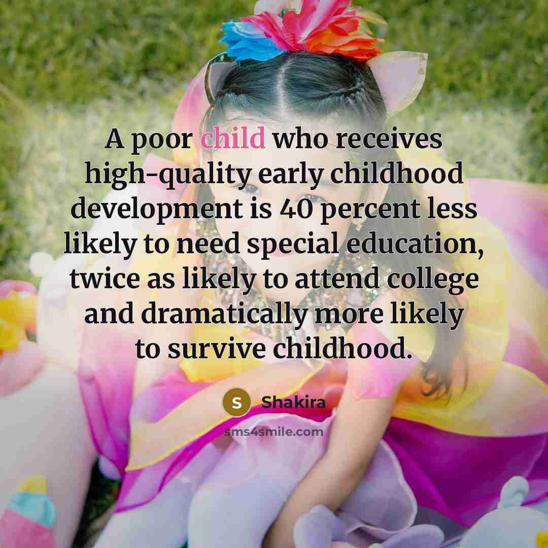 “A poor child who receives high-quality early childhood development is…” quote by Shakira