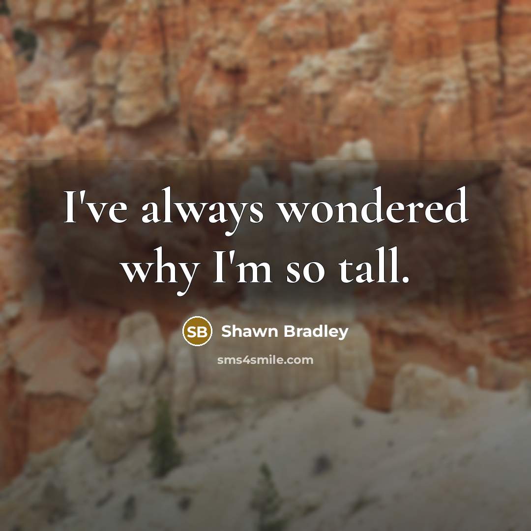“I've always wondered why I'm so tall.…” quote by Shawn Bradley