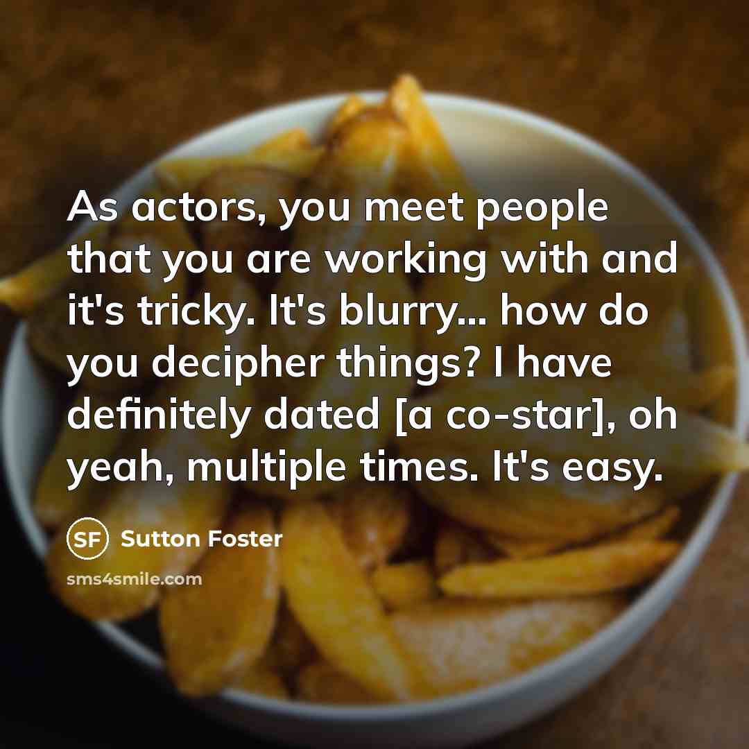 “As actors, you meet people that you are working with…” quote by Sutton Foster