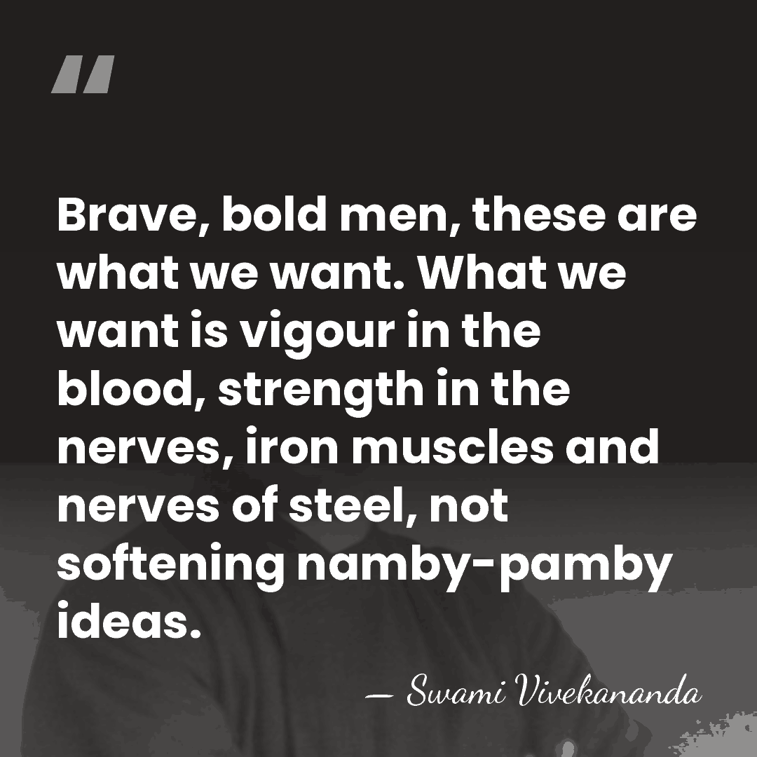 Brave, bold men, these are what we want. What we want is&hellip; - Swami Vivekananda