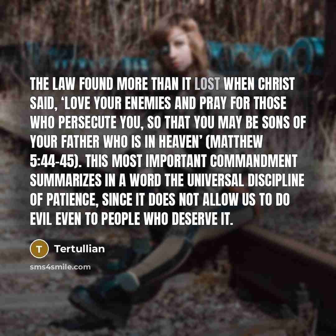 “The Law found more than it lost when Christ said,…” quote by Tertullian