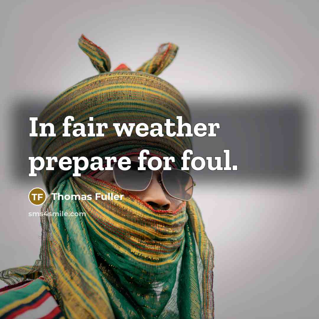 “In fair weather prepare for foul.…” quote by Thomas Fuller