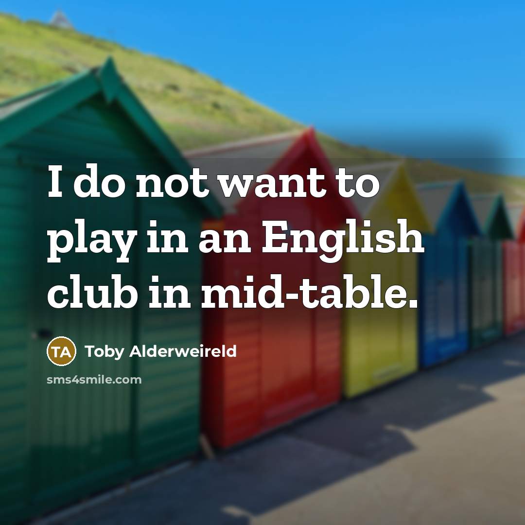 “I do not want to play in an English club…” quote by Toby Alderweireld