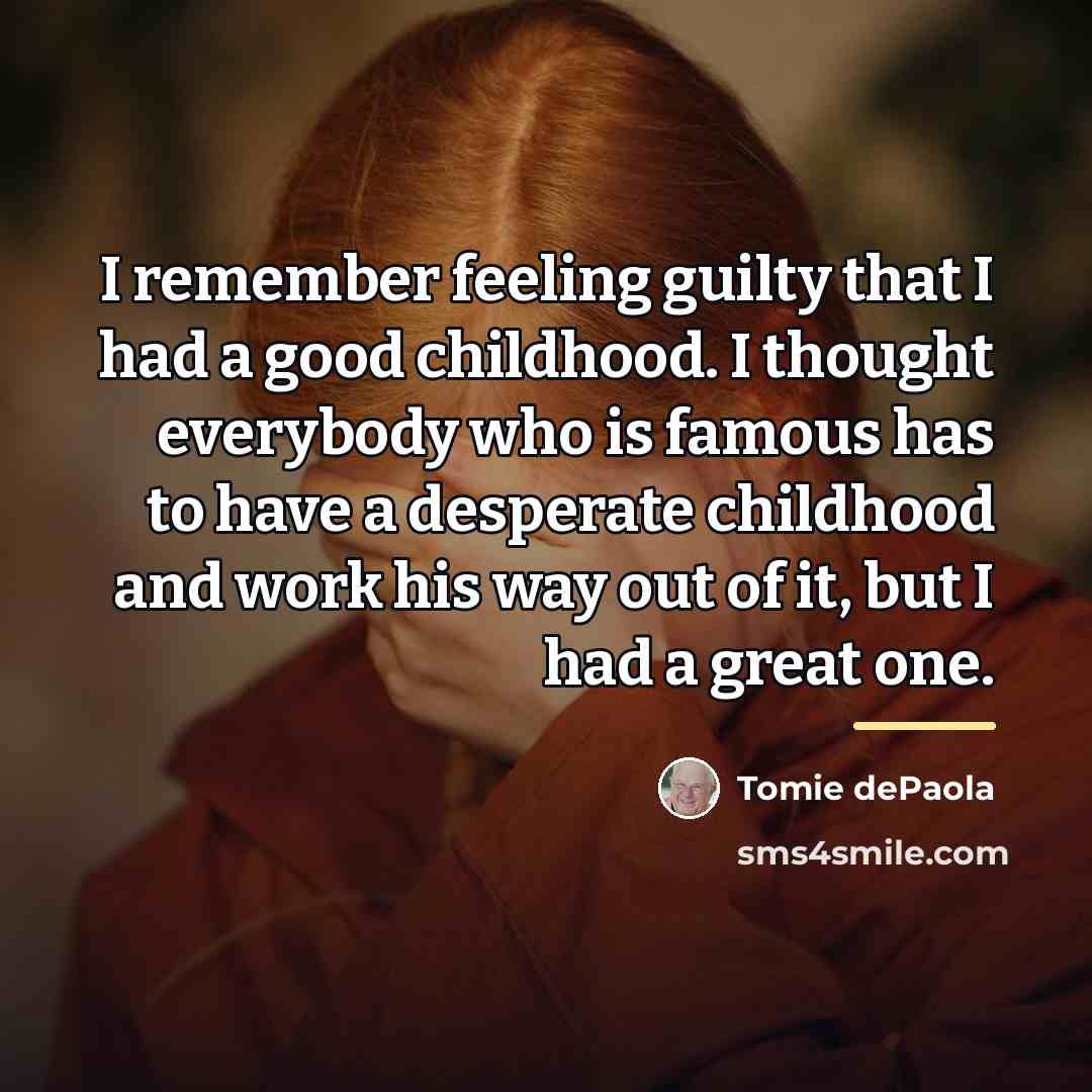 “I remember feeling guilty that I had a good childhood.…” quote by Tomie dePaola