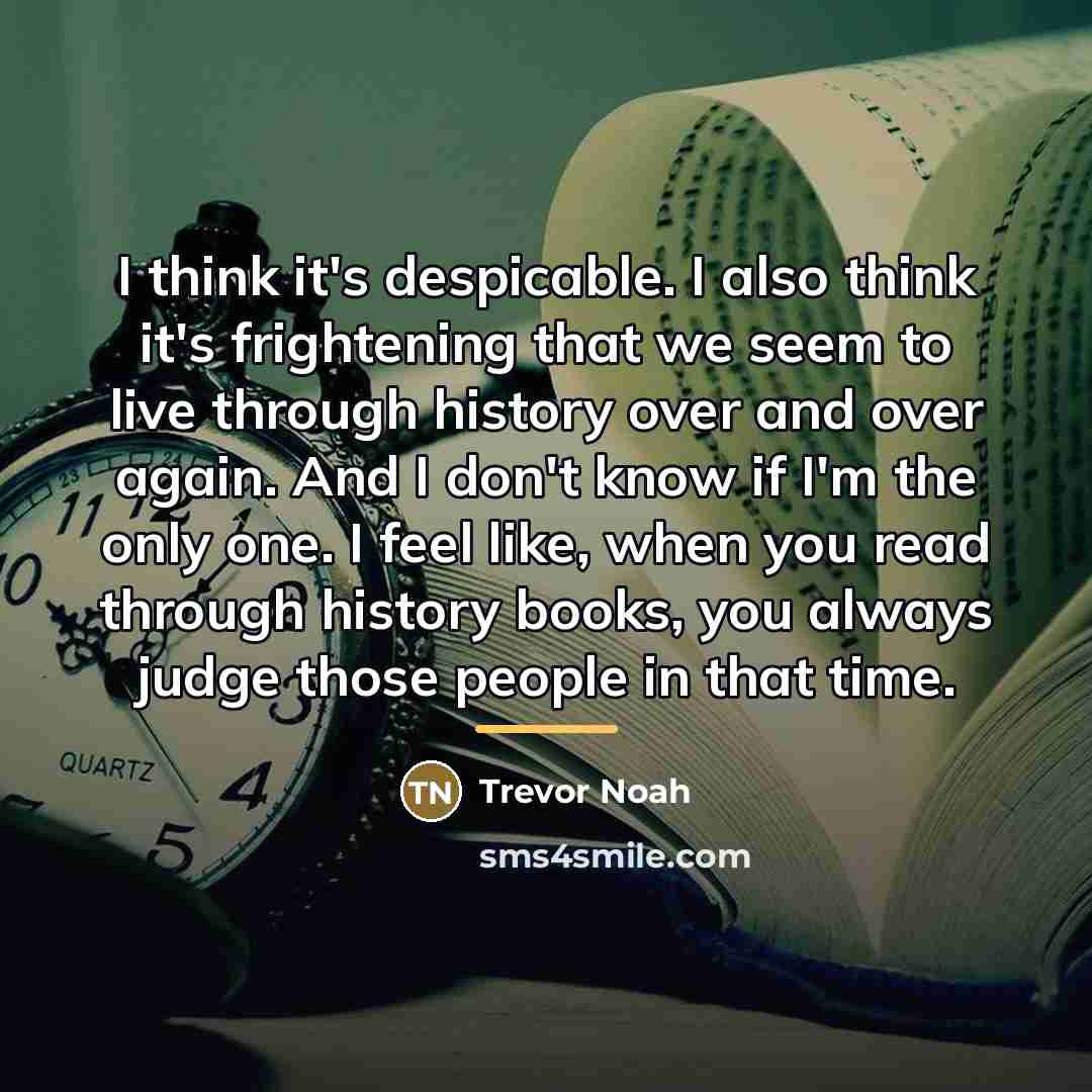 “I think it's despicable. I also think it's frightening that…” quote by Trevor Noah